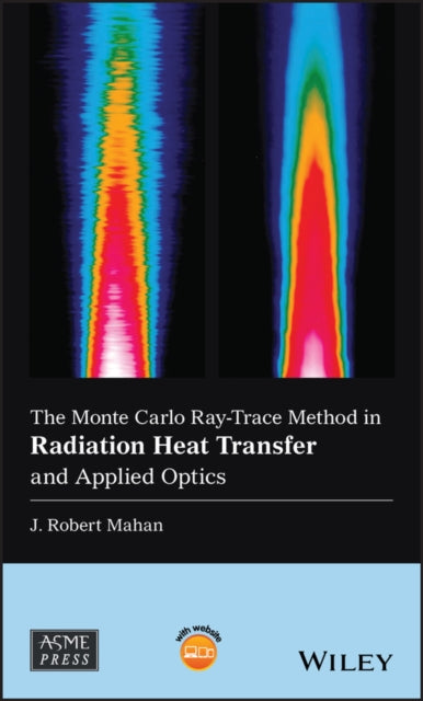 Book cover of: Monte Carlo Ray-Trace Method in Radiation Heat Transfer and Applied Optics. By: J. Robert Mahan