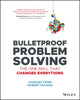 Bulletproof Problem Solving, The One Skill That Changes Everything 9781119553021 Charles Conn