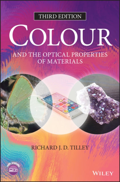 Book cover of: Colour and the Optical Properties of Materials. By: Richard J. D. Tilley