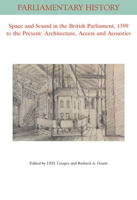 Book cover of: Space and Sound in the British Parliament, 1399 to the Present: Architecture, Access and Acoustics. By: J. P. D. Cooper