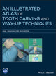 Book cover of: Illustrated Atlas of Tooth Carving and Wax-Up Techniques. By: Anil Bangalore Shivappa