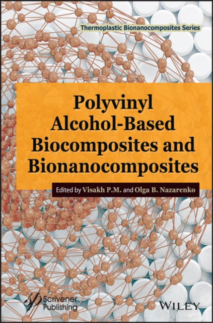 Book cover of: Polyvinyl Alcohol-Based Biocomposites and Bionanocomposites. By: Visakh P. M.