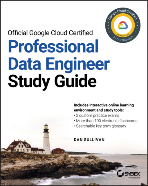 Book cover of: Official Google Cloud Certified Professional Data Engineer Study Guide. By: Dan Sullivan