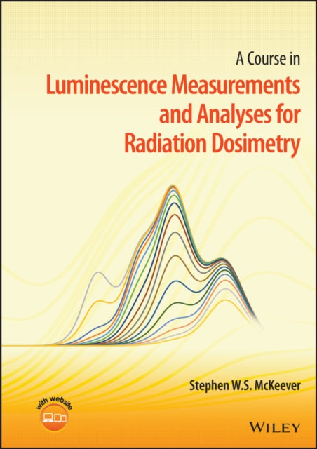 Book cover of: Course in Luminescence Measurements and Analyses for Radiation Dosimetry. By: Stephen W. S. McKeever
