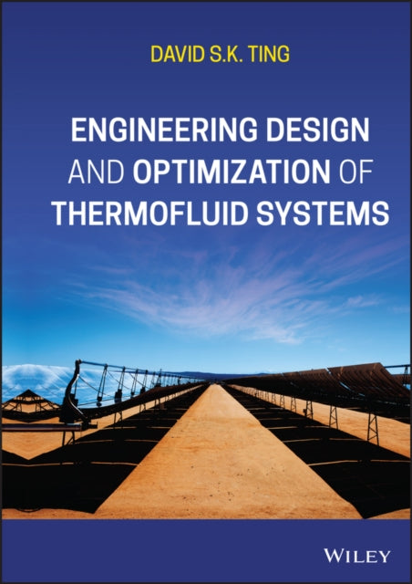 Book cover of: Engineering Design and Optimization of Thermofluid Systems. By: David S. -K Ting