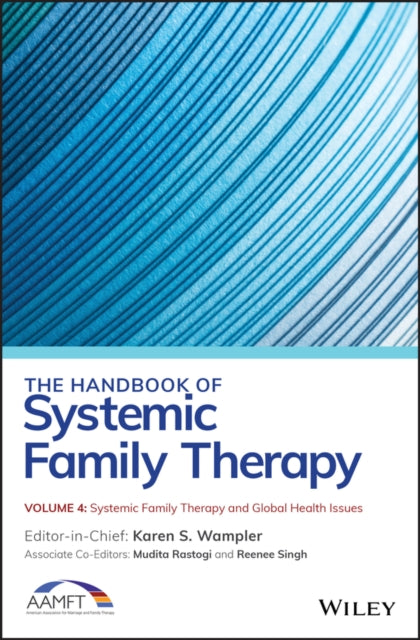 Book cover of: Handbook of Systemic Family Therapy, Systemic Family Therapy and Global Health Issues. By: Karen S. Wampler