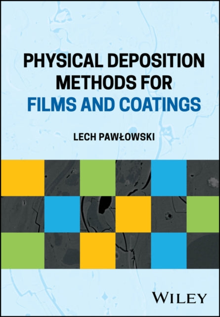 Book cover of: Physical Deposition Methods for Films and Coatings. By: Lech Pawlowski