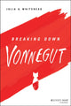 Book cover of: Breaking Down Vonnegut. By: Julia Whitehead