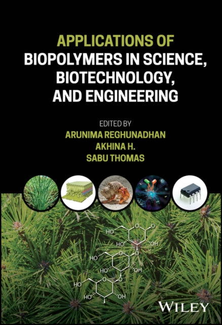 Book cover of: Applications of Biopolymers in Science, Biotechnology, and Engineering. By: Arunima Reghunadhan