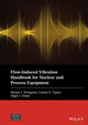 Book cover of: Flow-Induced Vibration Handbook for Nuclear and Process Equipment. By: Michel J. Pettigrew
