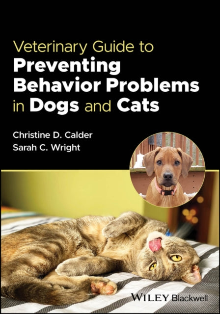 Book cover of: Veterinary Guide to Preventing Behavior Problems in Dogs and Cats. By: Christine Calder