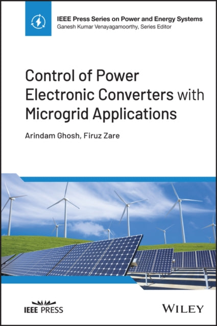 Book cover of: Control of Power Electronic Converters with Microgrid Applications. By: Arindam Ghosh