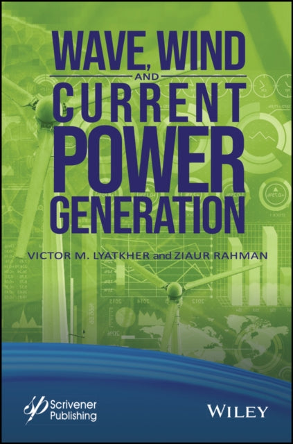 Book cover of: Wave, Wind, and Current Power Generation. By: Victor M. Lyatkher