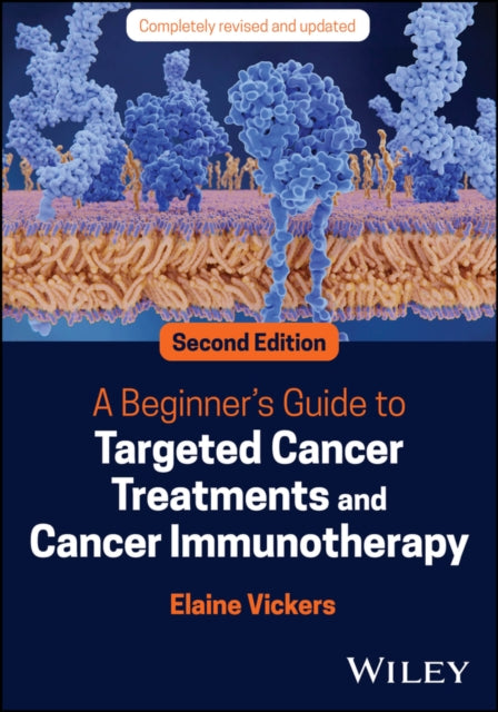 Book cover of: Beginner's Guide to Targeted Cancer Treatments and Cancer Immunotherapy. By: Elaine Vickers