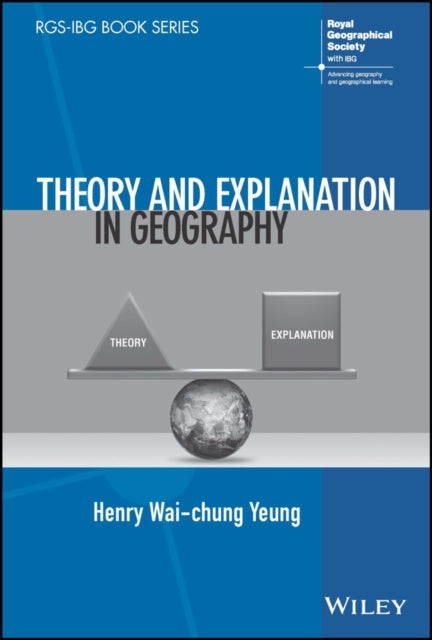 Book cover of: Theory and Explanation in Geography. By: Henry Wai-chung Yeung