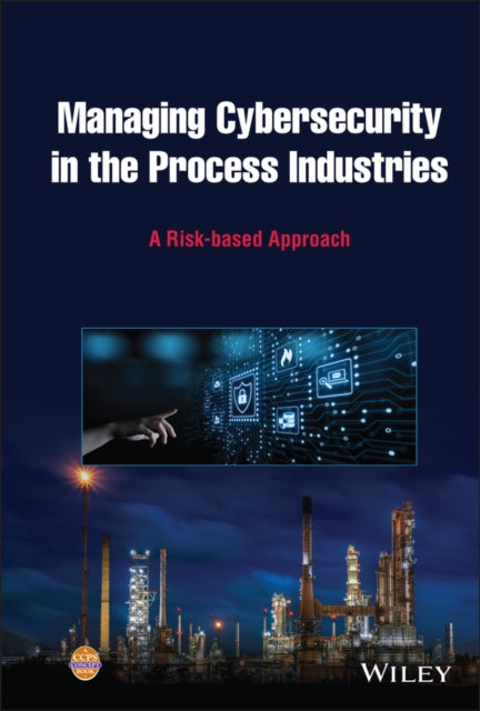 Book cover of: Managing Cybersecurity in the Process Industries. By: CCPS (Center for Chemical Process Safety)