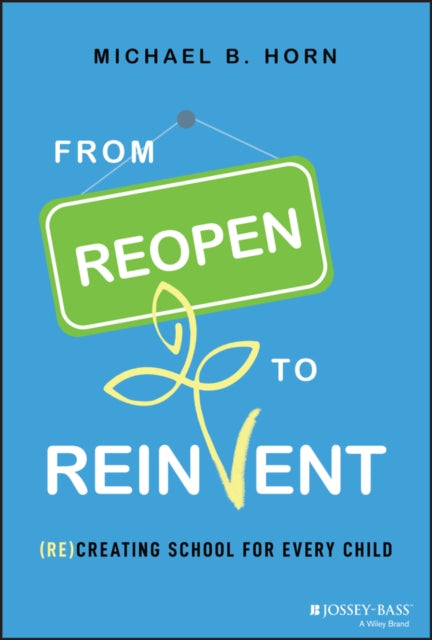 Book cover of: From Reopen to Reinvent. By: Michael B. Horn