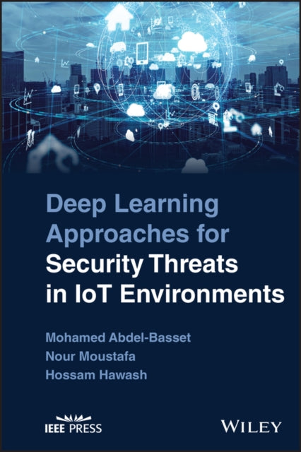 Book cover of: Deep Learning Approaches for Security Threats in IoT Environments. By: Nour Moustafa