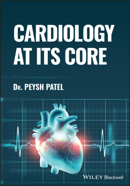 Book cover of: Cardiology at its Core. By: Patel