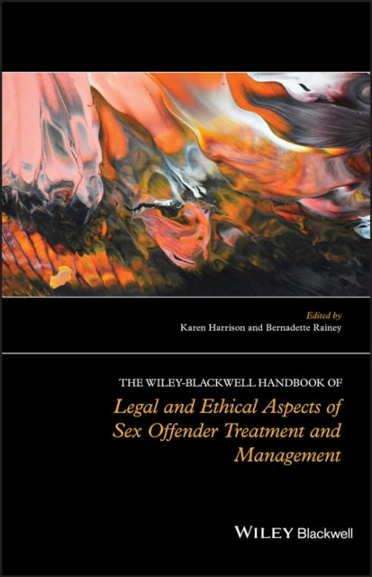 Book cover of: Wiley-Blackwell Handbook of Legal and Ethical Aspects of Sex Offender Treatment and Management. By: Karen Harrison