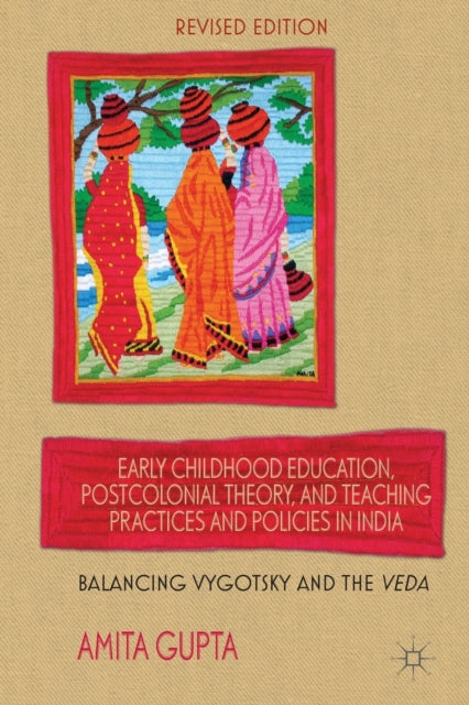 Book cover of: Early Childhood Education, Postcolonial Theory, and Teaching Practices in India