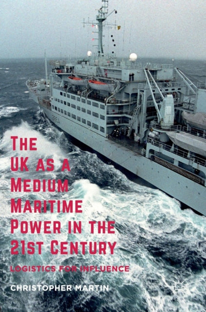 Book cover of: UK as a Medium Maritime Power in the 21st Century. By: Martin, Christopher