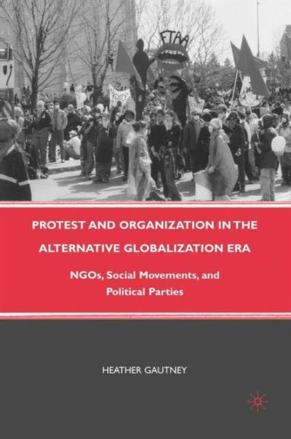 Book cover of: Protest and Organization in the Alternative Globalization Era. By: H. Gautney