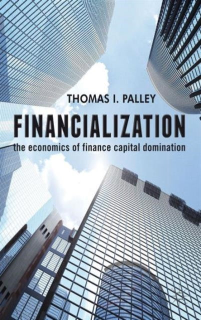 Book cover of: Financialization. By: Thomas I. Palley