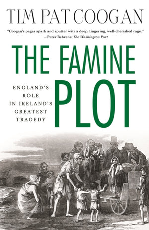 Famine Plot, England's Role in Ireland's Greatest Tragedy