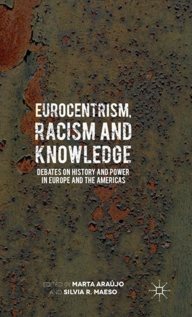 Book cover of: Eurocentrism, Racism and Knowledge. By: Marta Araújo