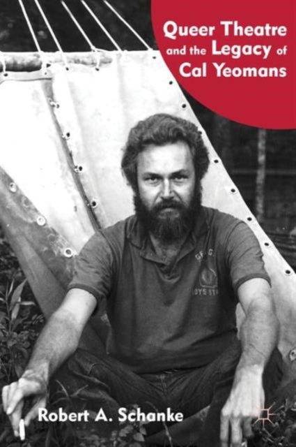 Book cover of: Queer Theatre and the Legacy of Cal Yeomans. By: Robert A. Schanke