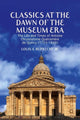 Book cover of: Classics at the Dawn of the Museum Era. By: Louis A. Ruprecht