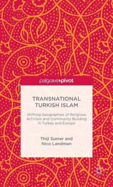 Book cover of: Transnational Turkish Islam. By: Thijl Sunier