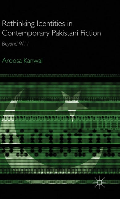 Book cover of: Rethinking Identities in Contemporary Pakistani Fiction. By: A. Kanwal