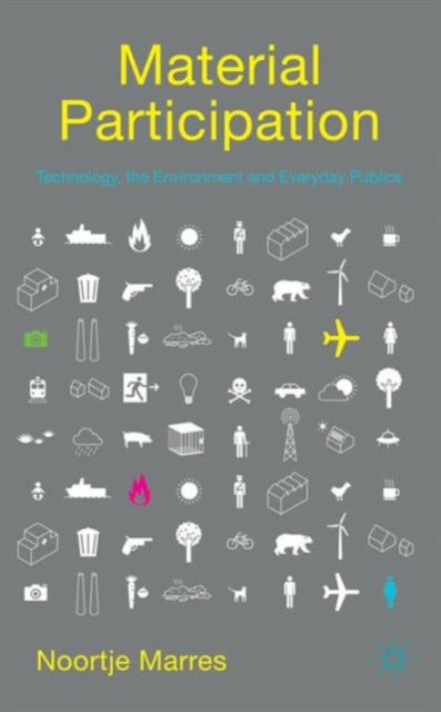 Book cover of: Material Participation: Technology, the Environment and Everyday Publics. By: N. Marres