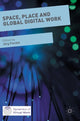 Book cover of: Space, Place and Global Digital Work. By: Jörg Flecker