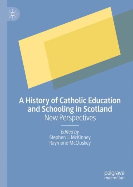 Book cover of: History of Catholic Education and Schooling in Scotland. By: Stephen J. McKinney