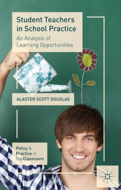 Book cover of: Student Teachers in School Practice. By: A. Douglas