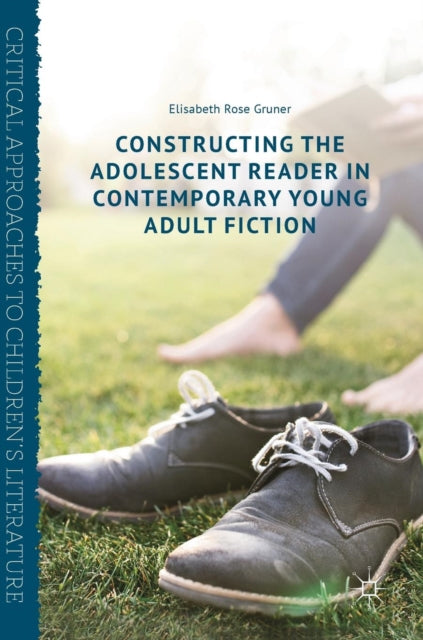 Book cover of: Constructing the Adolescent Reader in Contemporary Young Adult Fiction. By: Elisabeth Rose Gruner