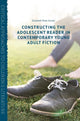 Book cover of: Constructing the Adolescent Reader in Contemporary Young Adult Fiction. By: Elisabeth Rose Gruner