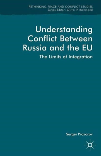Book cover of: Understanding Conflict Between Russia and the EU. By: Sergei Prozorov
