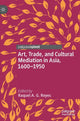 Book cover of: Art, Trade, and Cultural Mediation in Asia, 1600–1950. By: Raquel A. G. Reyes