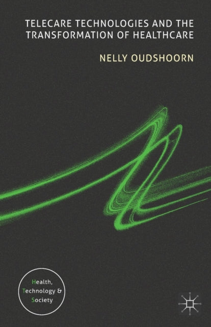 Book cover of: Telecare Technologies and the Transformation of Healthcare. By: Nelly Oudshoorn
