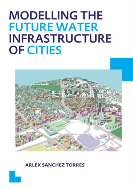 Book cover of: Modelling the Future Water Infrastructure of Cities. By: Arlex Sanchez Torres