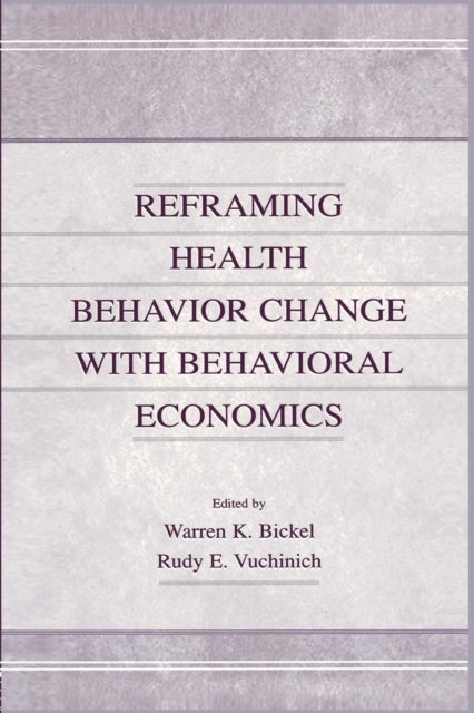 Book cover of: Reframing Health Behavior Change With Behavioral Economics. By: Warren K. Bickel