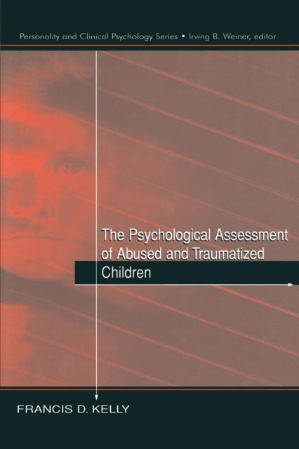 Book cover of: Psychological Assessment of Abused and Traumatized Children. By: Francis D. Kelly