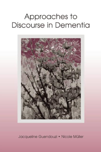 Book cover of: Approaches to Discourse in Dementia. By: Jacqueline A. Guendouzi