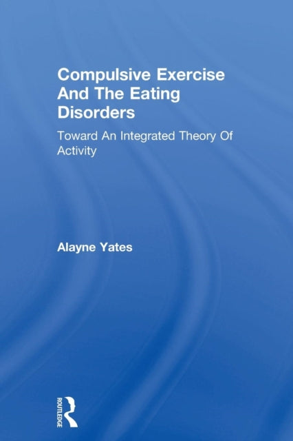 Book cover of: Compulsive Exercise And The Eating Disorders. By: Alayne Yates