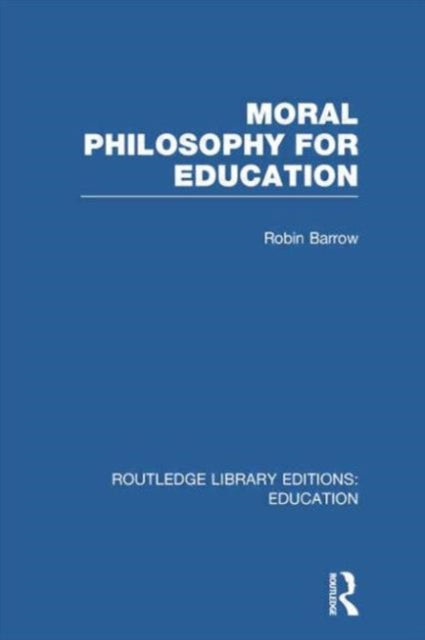 Book cover of: Moral Philosophy for Education (RLE Edu K). By: Robin Barrow
