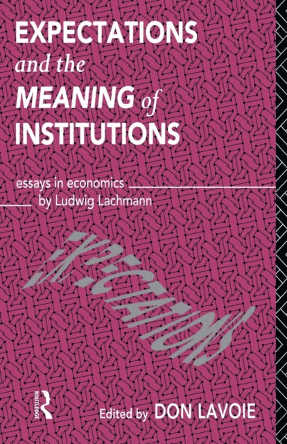 Book cover of: Expectations and the Meaning of Institutions. By: Don Lavoie